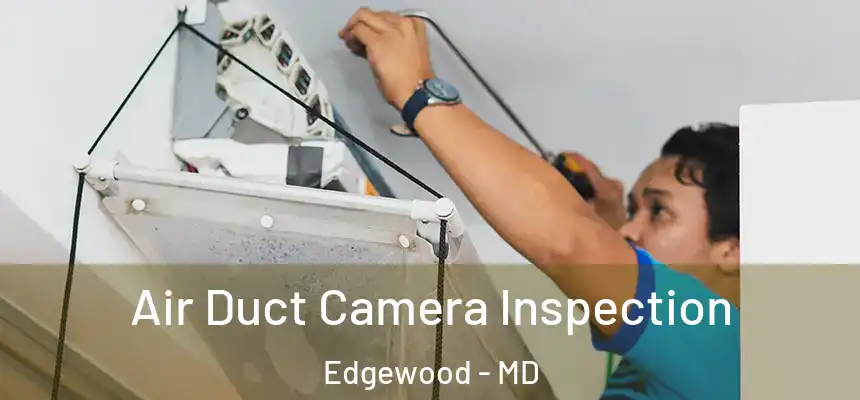 Air Duct Camera Inspection Edgewood - MD