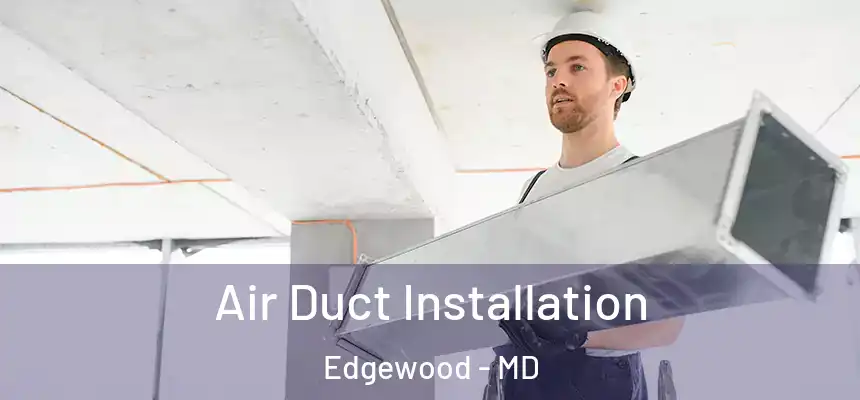  Air Duct Installation Edgewood - MD