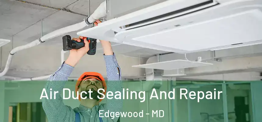  Air Duct Sealing And Repair Edgewood - MD