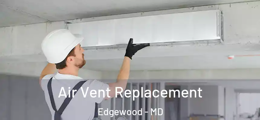Air Vent Replacement Edgewood - MD