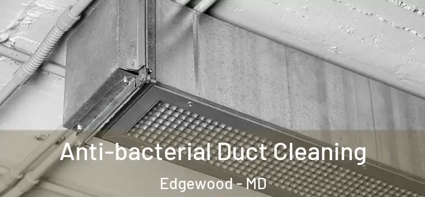  Anti-bacterial Duct Cleaning Edgewood - MD