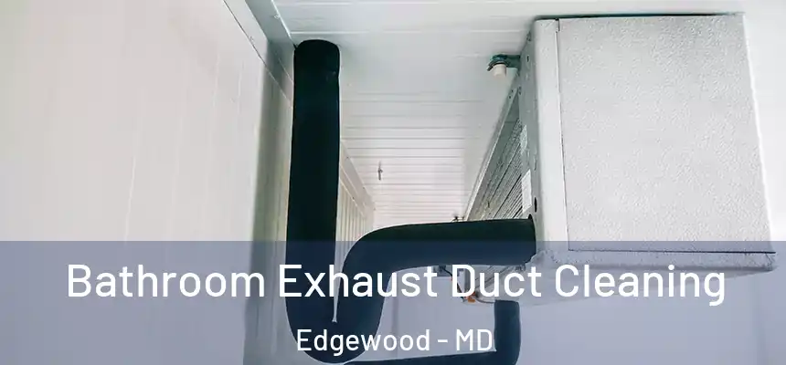  Bathroom Exhaust Duct Cleaning Edgewood - MD
