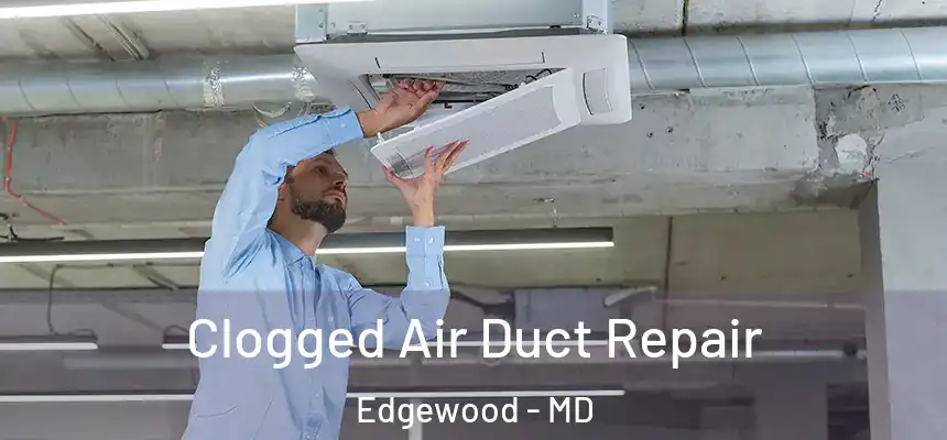  Clogged Air Duct Repair Edgewood - MD