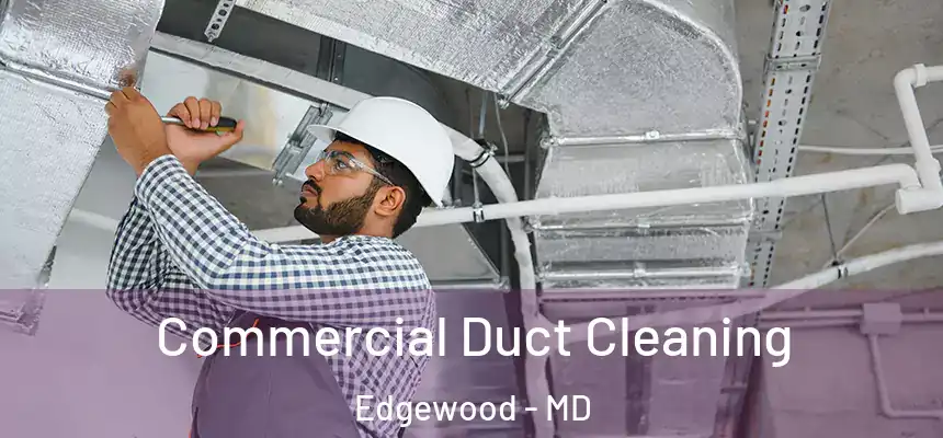  Commercial Duct Cleaning Edgewood - MD