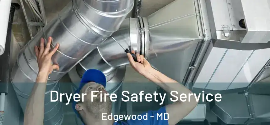 Dryer Fire Safety Service Edgewood - MD