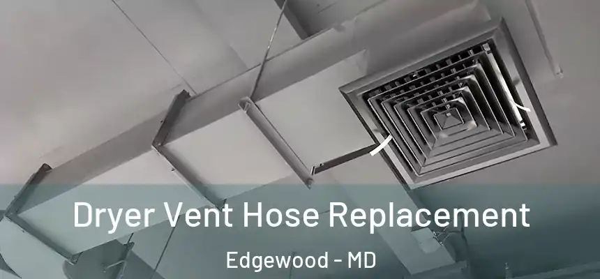 Dryer Vent Hose Replacement Edgewood - MD