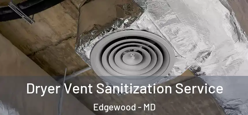 Dryer Vent Sanitization Service Edgewood - MD