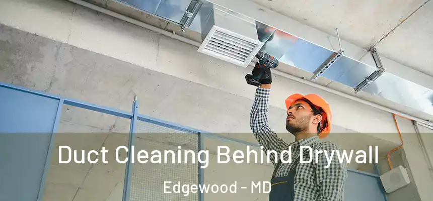  Duct Cleaning Behind Drywall Edgewood - MD