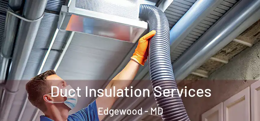  Duct Insulation Services Edgewood - MD