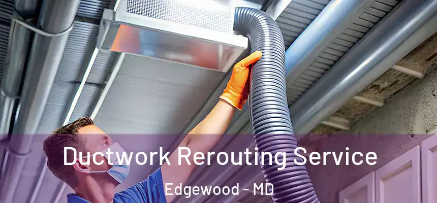  Ductwork Rerouting Service Edgewood - MD