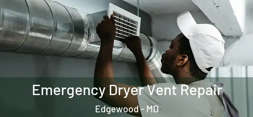  Emergency Dryer Vent Repair Edgewood - MD