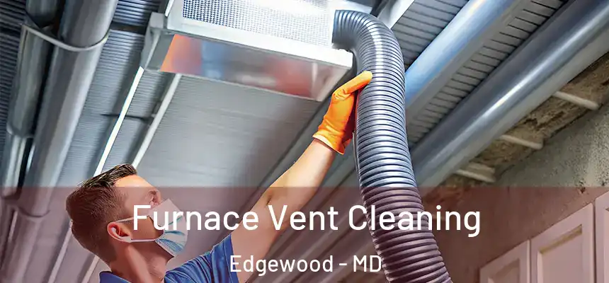  Furnace Vent Cleaning Edgewood - MD