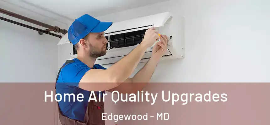 Home Air Quality Upgrades Edgewood - MD