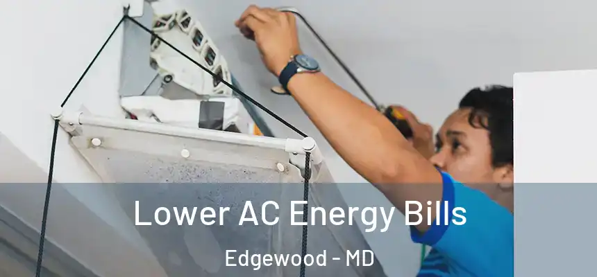 Lower AC Energy Bills Edgewood - MD