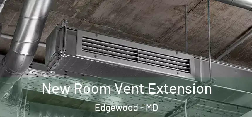  New Room Vent Extension Edgewood - MD
