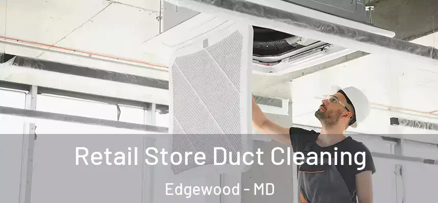  Retail Store Duct Cleaning Edgewood - MD
