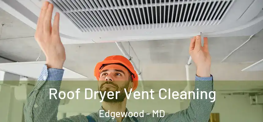  Roof Dryer Vent Cleaning Edgewood - MD