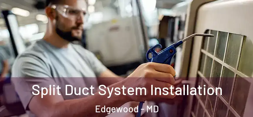  Split Duct System Installation Edgewood - MD