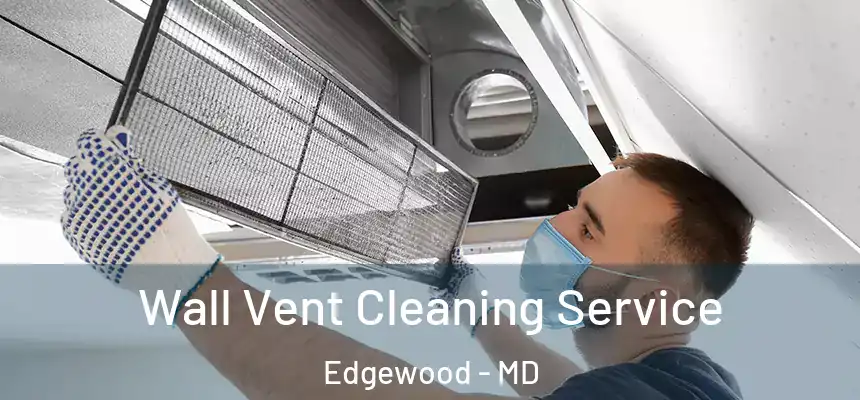  Wall Vent Cleaning Service Edgewood - MD