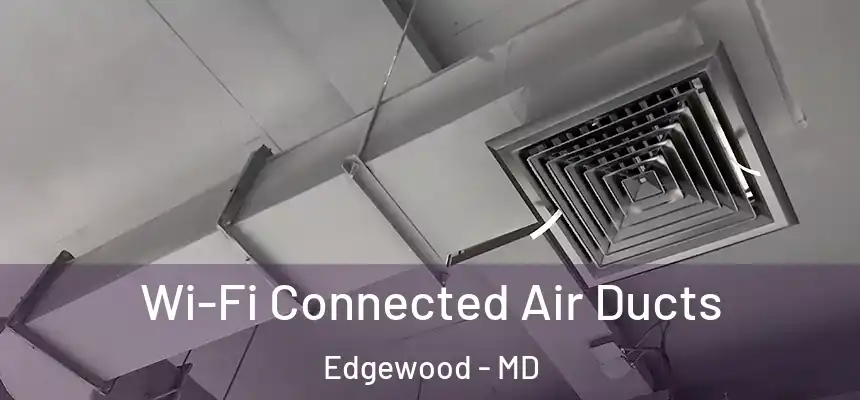  Wi-Fi Connected Air Ducts Edgewood - MD